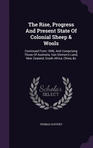Carte Rise, Progress and Present State of Colonial Sheep & Wools Thomas Southey