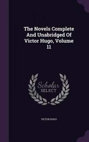 Книга Novels Complete and Unabridged of Victor Hugo, Volume 11 Victor Hugo