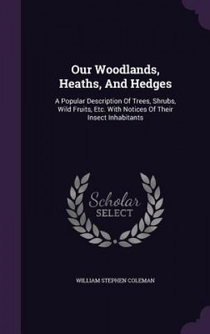 Carte Our Woodlands, Heaths, and Hedges William Stephen Coleman