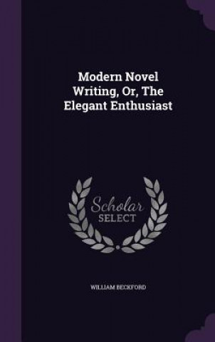 Βιβλίο Modern Novel Writing, Or, the Elegant Enthusiast Beckford