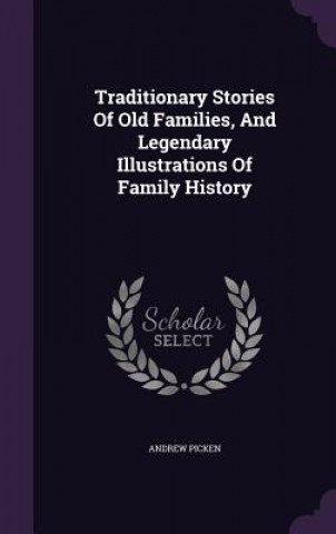 Kniha Traditionary Stories of Old Families, and Legendary Illustrations of Family History Andrew Picken