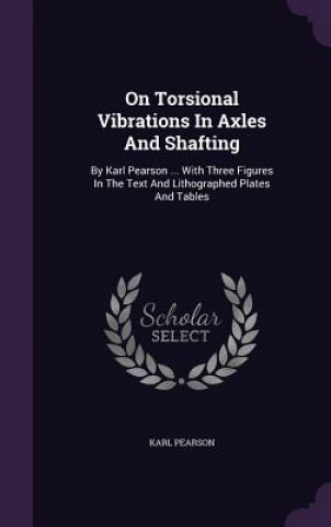 Kniha On Torsional Vibrations in Axles and Shafting Karl Pearson