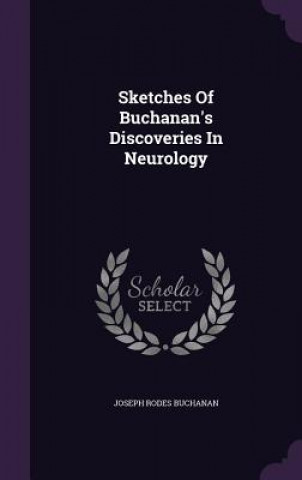 Kniha Sketches of Buchanan's Discoveries in Neurology Joseph Rodes Buchanan