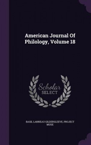 Kniha American Journal of Philology, Volume 18 Basil Lanneau Gildersleeve