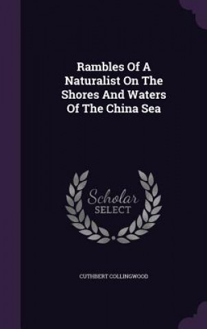 Kniha Rambles of a Naturalist on the Shores and Waters of the China Sea Cuthbert Collingwood