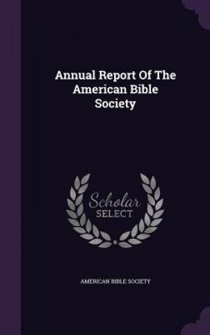 Kniha Annual Report of the American Bible Society American Bible Society