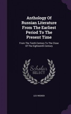 Kniha Anthology of Russian Literature from the Earliest Period to the Present Time Leo Wiener