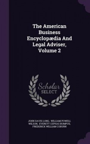 Kniha American Business Encyclopaedia and Legal Adviser, Volume 2 John Davis Long