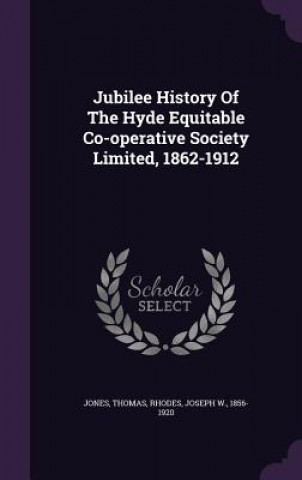 Kniha Jubilee History of the Hyde Equitable Co-Operative Society Limited, 1862-1912 Thomas