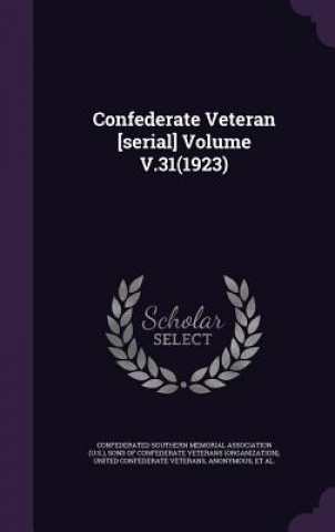 Livre Confederate Veteran [Serial] Volume V.31(1923) United Confederate Veterans