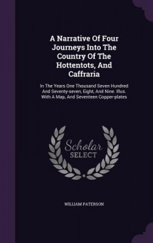 Knjiga Narrative of Four Journeys Into the Country of the Hottentots, and Caffraria William Paterson