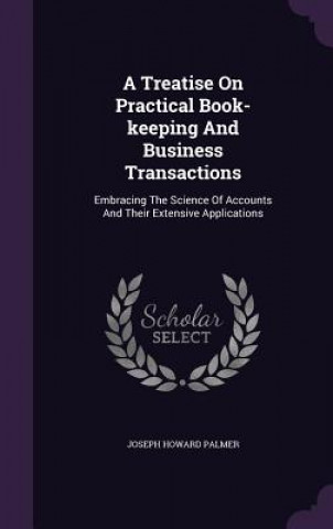 Livre Treatise on Practical Book-Keeping and Business Transactions Joseph Howard Palmer