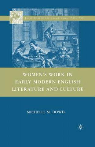 Libro Women's Work in Early Modern English Literature and Culture M. Dowd