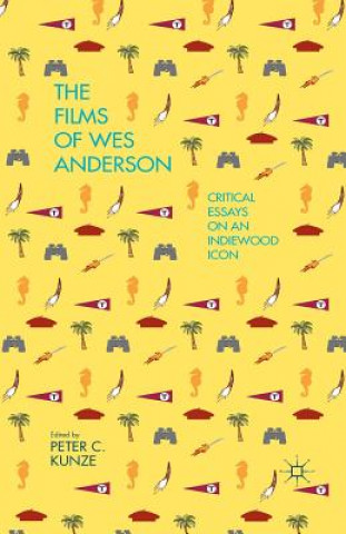 Könyv Films of Wes Anderson P. Kunze