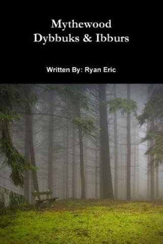 Kniha Mythewood, Book 2, Dybbuks & Ibburs Ryan Eric