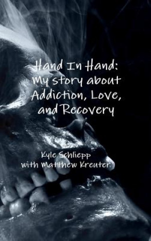 Kniha Hand in Hand: My Story About Addiction, Love, and Recovery Matthew Kreuter