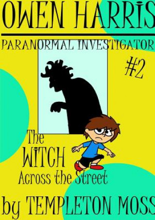 Knjiga Owen Harris: Paranormal Investigator #2, the Witch Across the Street Templeton Moss