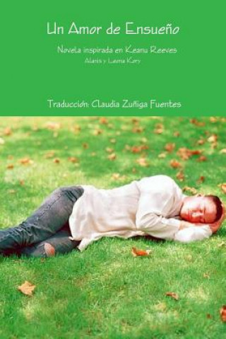 Kniha Amor De Ensueno Novela Inspirada En Keanu Reeves Alanis y Leona Kory Traduccion Claudia Zuniga Fuentes