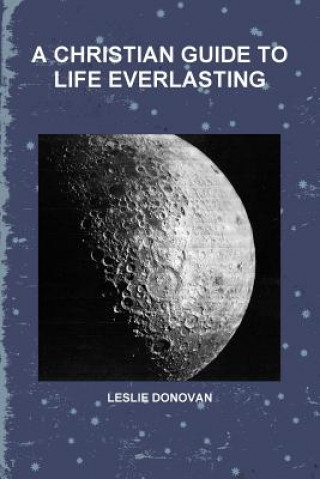 Kniha Christian Guide to Life Everlasting leslie donovan
