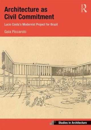 Książka Architecture as Civil Commitment: Lucio Costa's Modernist Project for Brazil Gaia Piccarolo