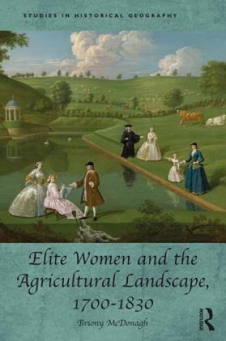 Kniha Elite Women and the Agricultural Landscape, 1700-1830 Briony McDonagh