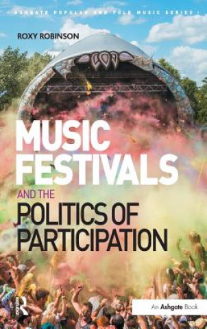 Книга Music Festivals and the Politics of Participation Dr. Roxy Robinson