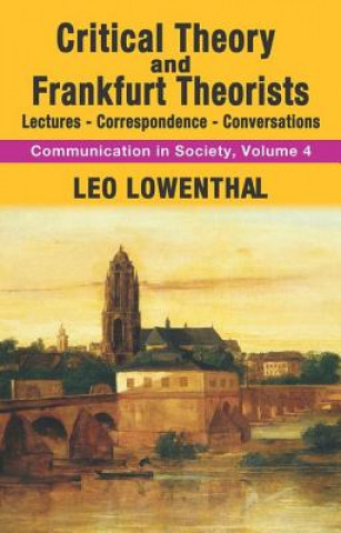 Kniha Critical Theory and Frankfurt Theorists Leo Lowenthal