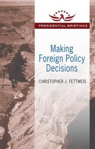 Книга Making Foreign Policy Decisions Christopher J. Fettweis
