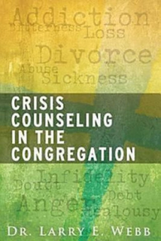 Könyv Crisis Counseling in the Congregation Larry Webb