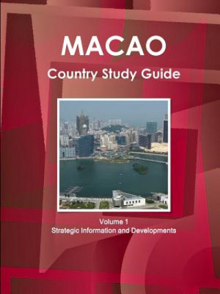 Könyv Macao Country Study Guide Volume 1 Strategic Information and Developments Ibp Inc