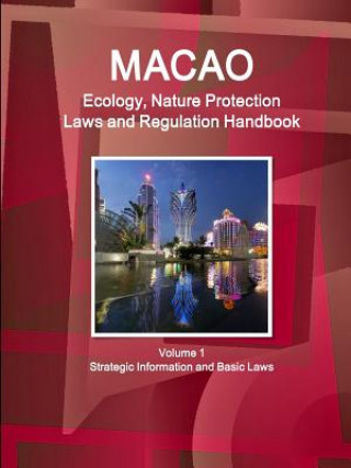 Livre Macao Ecology, Nature Protection Laws and Regulation Handbook Volume 1 Strategic Information and Basic Laws Ibp Inc