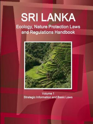 Könyv Sri Lanka Ecology, Nature Protection Laws and Regulations Handbook Volume 1 Strategic Information and Basic Laws Inc Ibp