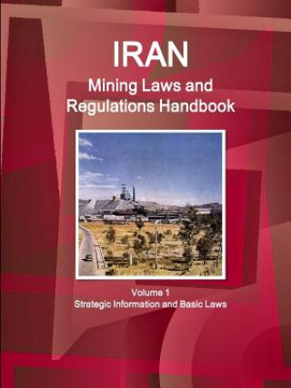 Könyv Iran Mining Laws and Regulations Handbook Volume 1 Strategic Information and Basic Laws Inc Ibp