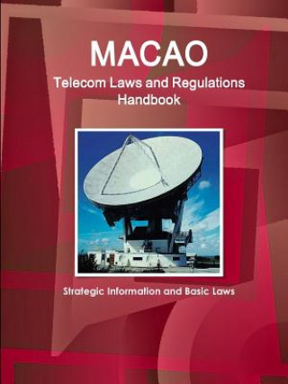 Książka Macao Telecom Laws and Regulations Handbook - Strategic Information and Basic Laws Ibp Inc