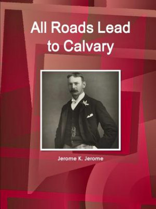 Könyv All Roads Lead to Calvary Jerome K Jerome