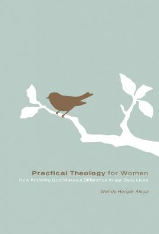 Kniha Practical Theology for Women Wendy Horger Alsup