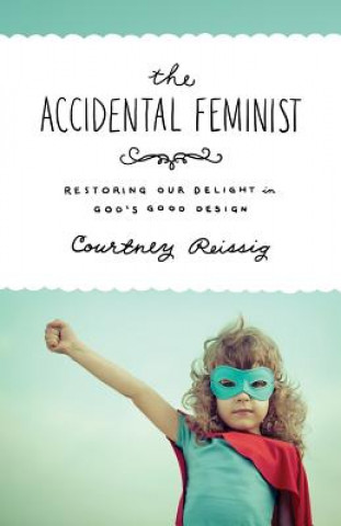 Kniha Accidental Feminist Courtney Reissig