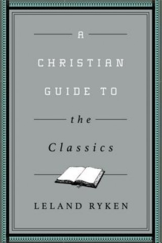 Carte Christian Guide to the Classics Leland Ryken