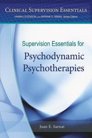 Carte Supervision Essentials for Psychodynamic Psychotherapies Joan E. Sarnat