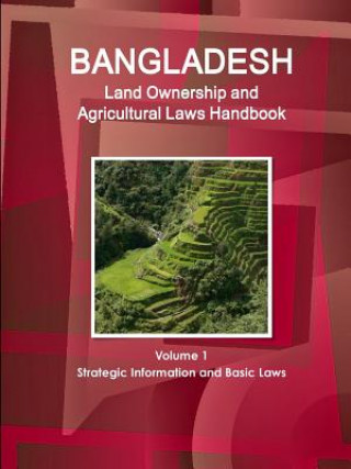 Книга Bangladesh Land Ownership and Agricultural Laws Handbook Volume 1 Strategic Information and Basic Laws Ibp Inc