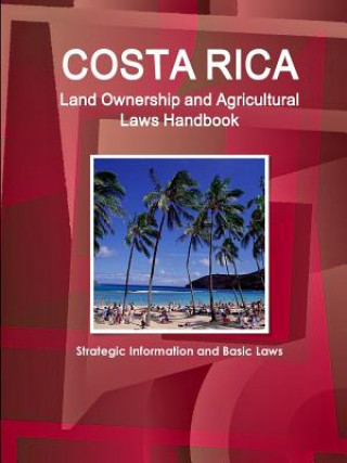 Könyv Costa Rica Land Ownership and Agricultural Laws Handbook - Strategic Information and Basic Laws Ibp Inc