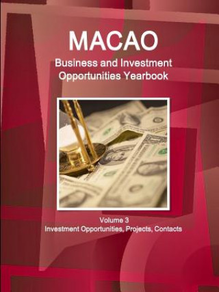 Könyv Macao Business and Investment Opportunities Yearbook Volume 3 Investment Opportunities, Projects, Contacts Ibp Inc