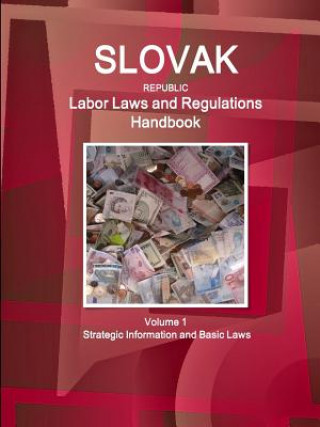 Kniha Slovak Republic Labor Laws and Regulations Handbook Volume 1 Strategic Information and Basic Laws Inc Ibp