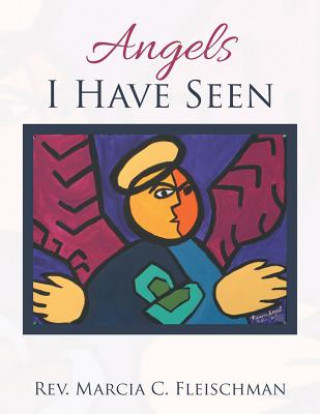 Kniha Angels I Have Seen Rev Marcia C Fleischman