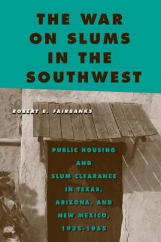 Kniha War on Slums in the Southwest Robert B. Fairbanks