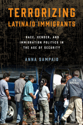 Kniha Terrorizing Latina/o Immigrants Anna Sampaio