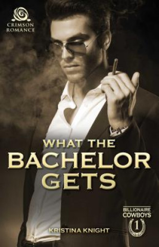 Книга What the Bachelor Gets KRISTINA KNIGHT