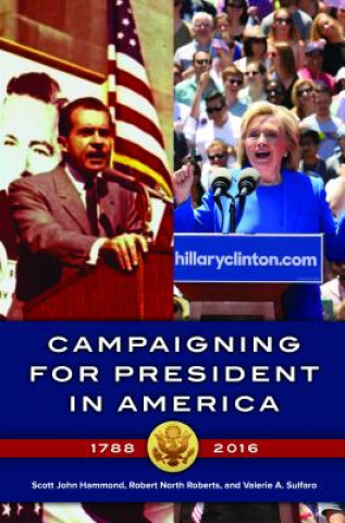 Book Campaigning for President in America, 1788-2016 Scott John Hammond