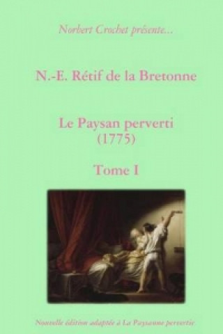 Book N.-E. Retif De La Bretonne - Le Paysan Perverti Tome I Norbert Crochet