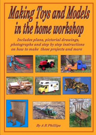 Carte Making Toys and Models in the Home Workshop Andrew R Phillips
